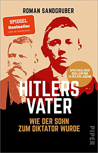 Hitlers Vater: Wie der Sohn zum Diktator wurde | Spektakulärer Quellenfund - der SPIEGEL-Bestseller jetzt im Taschenbuch von Piper Taschenbuch